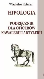 Hipologia. Podręcznik dla oficerów kawalerii i artylerii. Tom 1 - tantis.pl