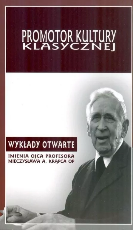 Promotor Kultury Klasycznej. Wykłady otwarte imienia Ojca Profesora Mieczysława A. Krąpca OP - tantis.pl