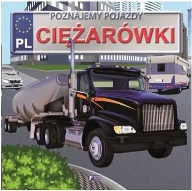 Ciężarówki. Poznajemy pojazdy - tantis.pl