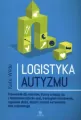 Logistyka autyzmu przewodnik dla rodziców którzy zmagają się z kładzeniem dziecka spać treningiem toaletowym napadami złości biciem i innymi wyzwaniami dnia codziennego - tantis.pl
