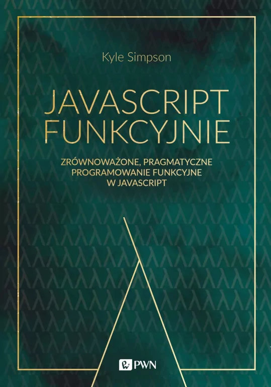 JavaScript funkcyjnie. Zrównoważone, pragmatyczne programowanie funkcyjne w JavaScript - tantis.pl