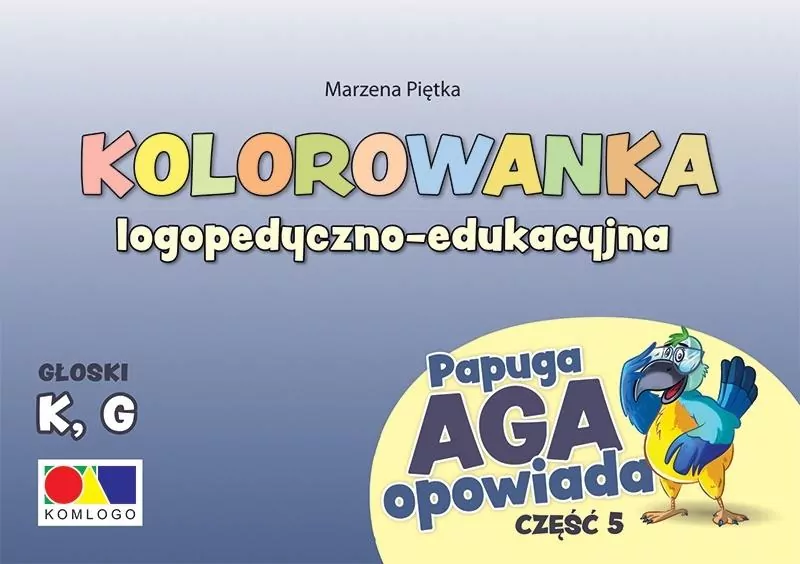 Kolorowanka logopedyczno-edukacyjna. Głoski K, G. Papuga Aga opowiada. Część 5 - tantis.pl