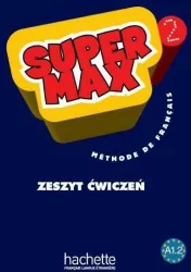 Super Max 2. Methode de Francais. Zeszyt ćwiczeń. Poziom A1.2. Szkoła podstawowa. Język francuski
