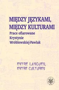 Między językami, między kulturami Prace ofiarowane Krystynie Wróblewskiej-Pawlak - tantis.pl