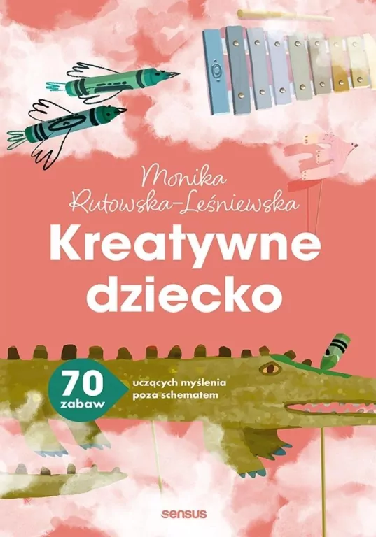 Kreatywne dziecko. 70 zabaw uczących myślenia.. - tantis.pl