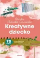Kreatywne dziecko. 70 zabaw uczących myślenia.. - tantis.pl