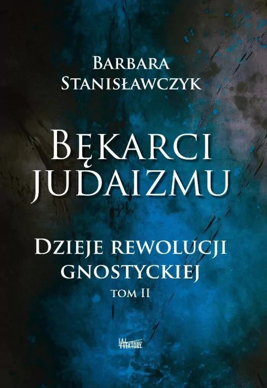 Bękarci Judaizmu. Dzieje rewolucji gnostyckiej T.2 - tantis.pl