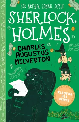 Charles Augustus Milverton. Sherlock Holmes. Tom 15