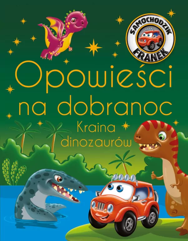 Opowieści na dobranoc. Kraina dinozaurów. Samochodzik Franek - tantis.pl