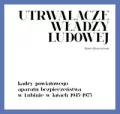 Utrwalacze władzy ludowej. Kadry powiatowego aparatu bezpieczeństwa w Lubinie w latach 1945-1975 - tantis.pl