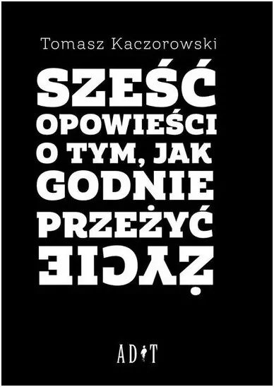 Sześć opowieści o tym, jak godnie przeżyć życie - tantis.pl