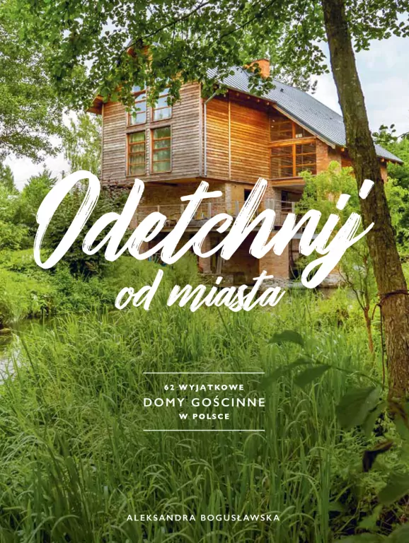 Odetchnij od miasta. 62 wyjątkowe domy gościnne w Polsce - tantis.pl