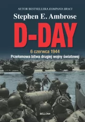 D-Day. 6 czerwca 1944. Przełomowa bitwa II wojny światowej
