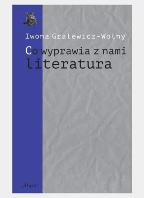 Co wyprawia z nami literatura