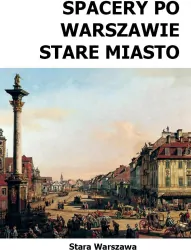 Spacery po Warszawie. Stare Miasto w.2024