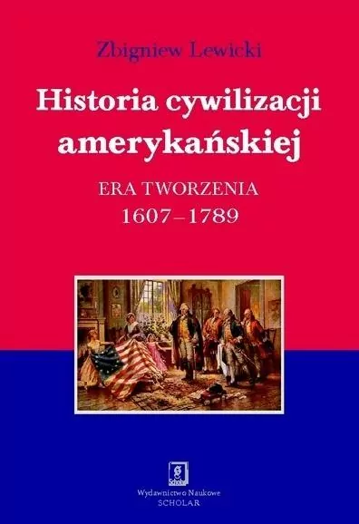 Historia cywilizacji amerykańskiej. Era tworzenia 1607- 1789 - tantis.pl