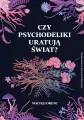 Czy psychodeliki uratują świat? - tantis.pl