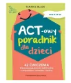 ACT-owy poradnik dla dzieci. 42 ćwiczenia, które.. - tantis.pl