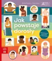 Jak powstaje dorosły. Chcę wiedzieć więcej. Akademia Mądrego Dziecka - tantis.pl