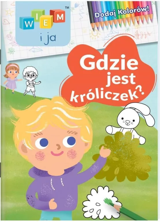Wiem i ja! Dodaj kolorów! cz. 1 Gdzie jest króliczek? - tantis.pl