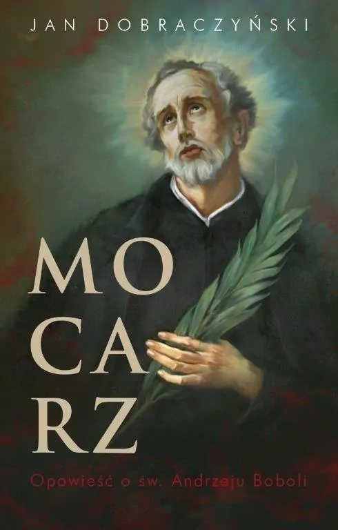 Mocarz. Opowieść o św. Andrzeju Boboli - tantis.pl