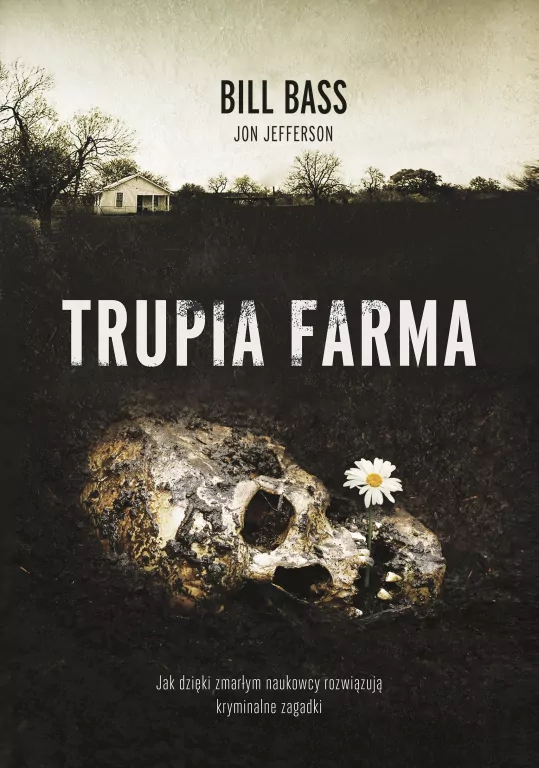 Trupia farma. Jak dzięki zmarłym naukowcy rozwiązują kryminalne zagadki - tantis.pl