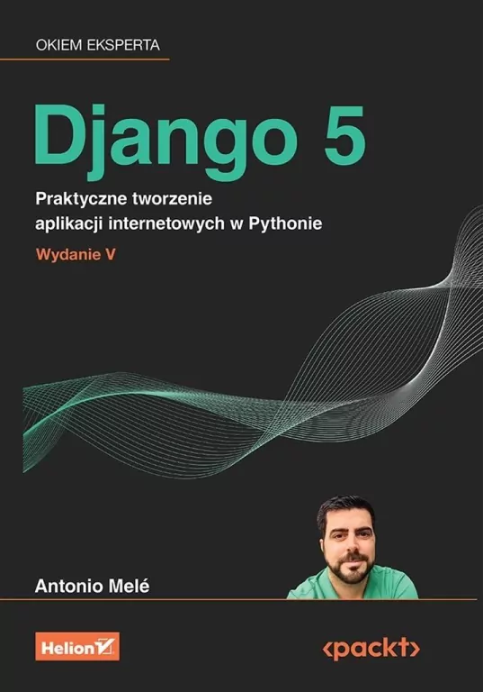 Django 5. Praktyczne tworzenie aplikacji... - tantis.pl