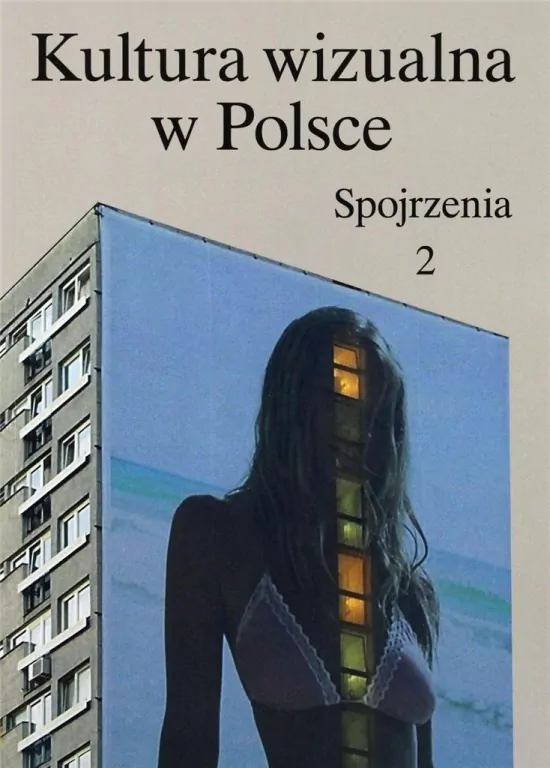 Kultura wizualna w Polsce. Spojrzenia. Seria Wizualna. Tom 2 - tantis.pl