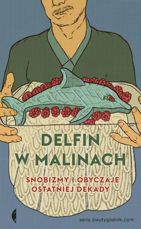 Delfin w malinach. Snobizmy i obyczaje ostatniej dekady - tantis.pl