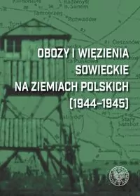 Obozy i więzienia sowieckie na ziemiach polskich 1944 - 1945