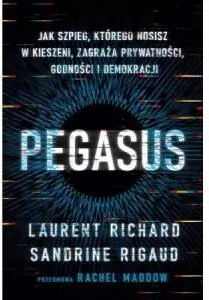 Pegasus. Jak szpieg, którego nosisz w kieszeni, zagraża prywatności, godności i demokracji - tantis.pl