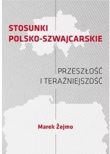 Stosunki polsko-szwajcarskie. Przeszłość i teraźniejszość - tantis.pl