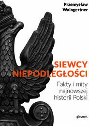 Siewcy niepodległości - fakty i mity - tantis.pl