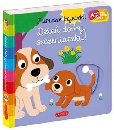 Dzień dobry, szczeniaczku! Akademia mądrego dziecka. Pierwsze bajeczki - tantis.pl