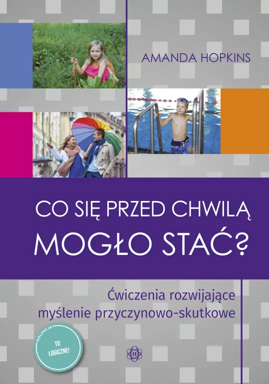 Co się przed chwilą mogło stać? Ćwiczenia rozwijające myślenie przyczynowo-skutkowe - tantis.pl