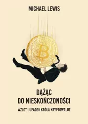 Dążąc do nieskończoności. Wzlot i upadek króla kryptowalut
