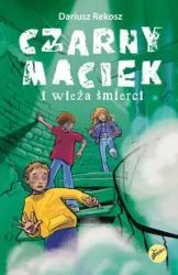Czarny Maciek i wieża śmierci. Tom 2