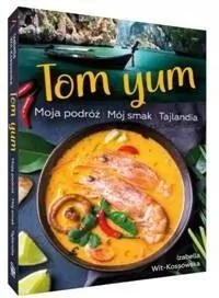 Tom Yum. Moja podróż. Mój smak. Tajlandia - tantis.pl