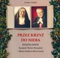 Przez krzyż do Nieba. Błogosławieni Kardynał Stefan Wyszyński i Matka Elżbieta Róża Czacka - tantis.pl
