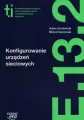 Technik informatyk. Konfigurowanie urządzeń sieciowych. E.13.2 - tantis.pl