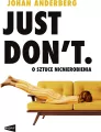 Just Don't. O sztuce nicnierobienia - tantis.pl