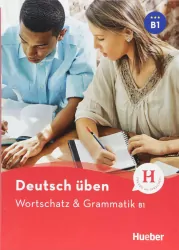 Wortschatz & Grammatik. B1