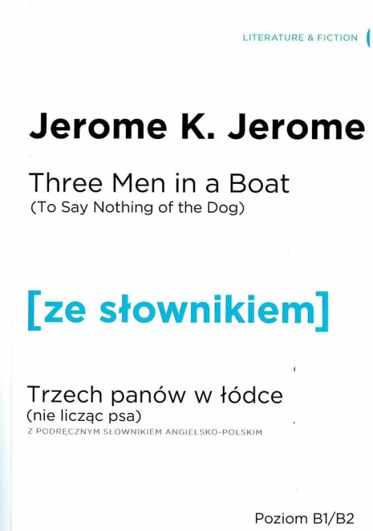 Three Men in a Boat (To Say Nothing of the Dog). Trzech panów w łódce (Nie licząc psa) z podręcznym słownikiem angielsko-polskim. Poziom B1/B2. Ze słownikiem - tantis.pl