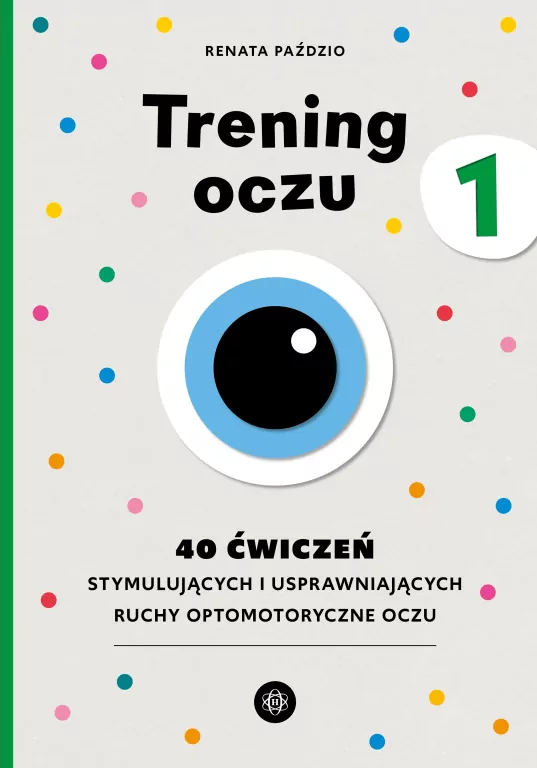 Trening oczu 1. 40 ćwiczeń stymulujących i usprawniających ruchy optomotoryczne oczu - tantis.pl