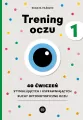 Trening oczu 1. 40 ćwiczeń stymulujących i usprawniających ruchy optomotoryczne oczu - tantis.pl