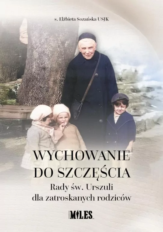 Wychowanie do szczęścia. Rady św. Urszuli dla zatroskanych rodziców - tantis.pl