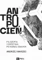 Antropocień. Filozofia i estetyka po końcu świata - tantis.pl