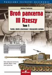 Broń pancerna III Rzeszy. Czołgi, działa szturmowe i niszczyciele czołgów. Panorama techniki wojskowej. Tom 1