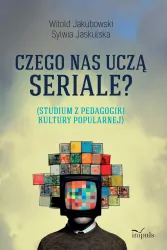Czego nas uczą seriale? Studium z pedagogiki...