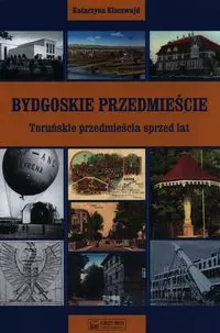 Bydgoskie Przedmieście. Toruńskie przedmieścia sprzed lat - tantis.pl